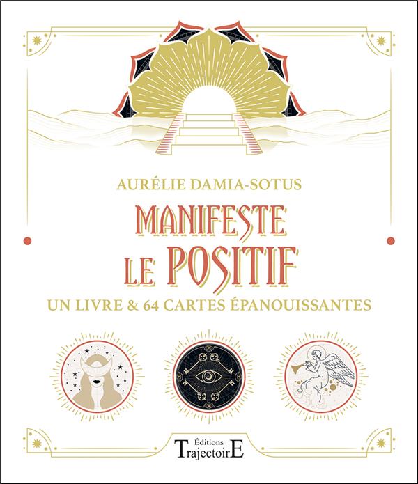 Manifeste le positif : un livre et 64 cartes épanouissantes