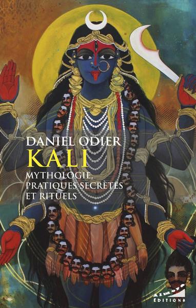 Kali, mythologie, pratiques secrètes et rituels