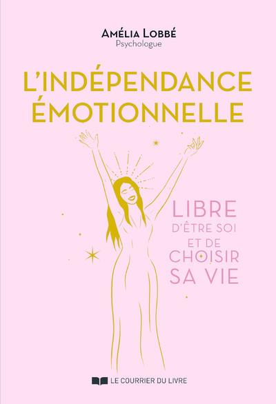 L'indépendance émotionnelle : libre d'être soi et de choisir sa vie