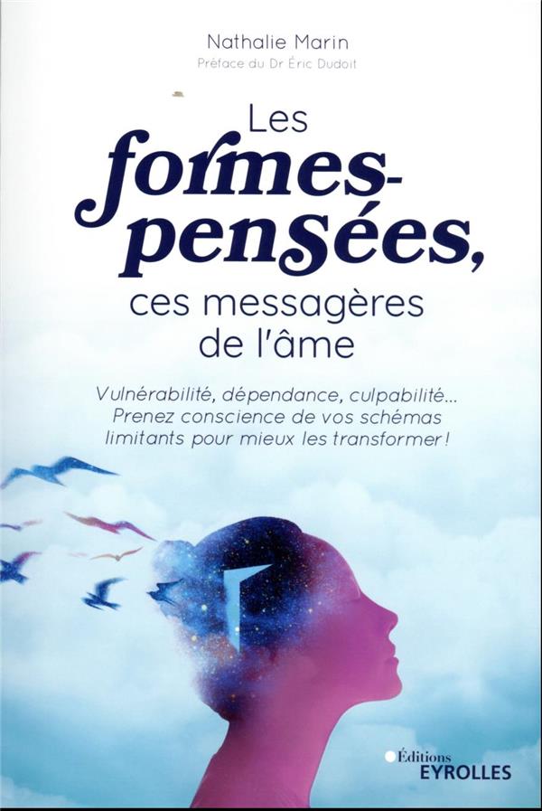 Les formes-pensées, ces messagères de l'âme : vulnérabilité, dépendance, culpabilité... prenez conscience de vos schémas limitants pour mieux les transformer !
                    (préface d'Eric Dudoit)