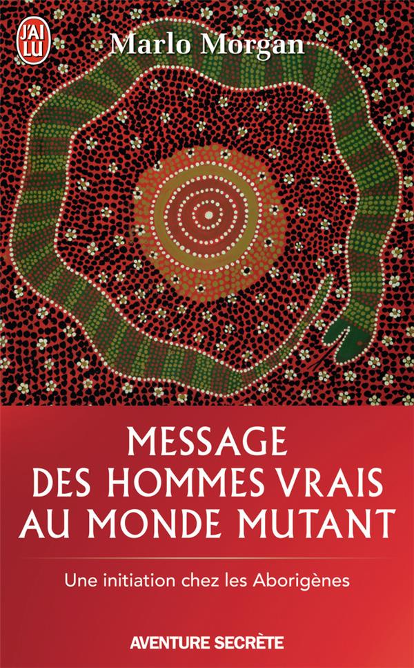 Message des hommes vrais au monde mutant ; une initiation chez les aborigènes