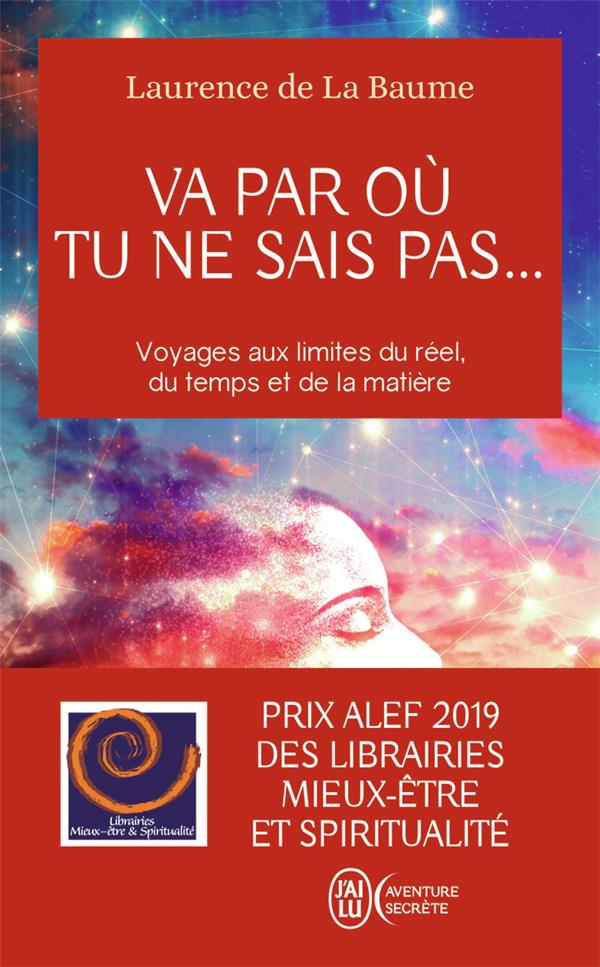 Va par où tu ne sais pas... voyages aux limites du réel, du temps et de la matière
                    (prix Alef 2019)