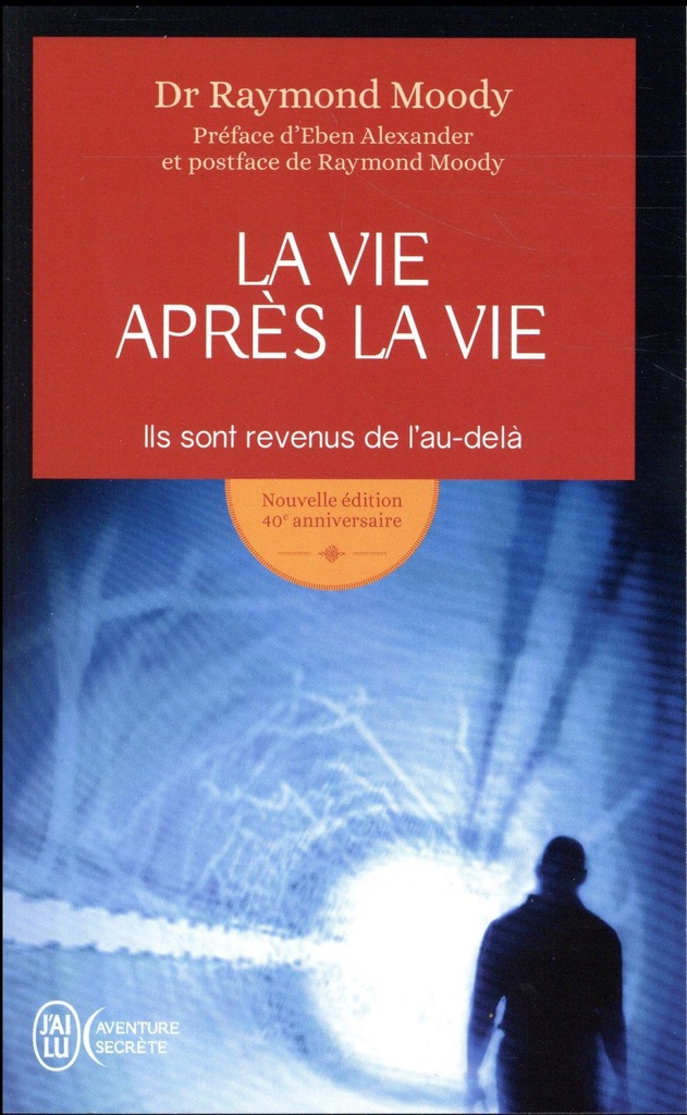 La vie apr√®s la vie ; ils sont revenus de l'au-del√†
                    (pr√©face Eben Alexander ; postface Raymond Moody)