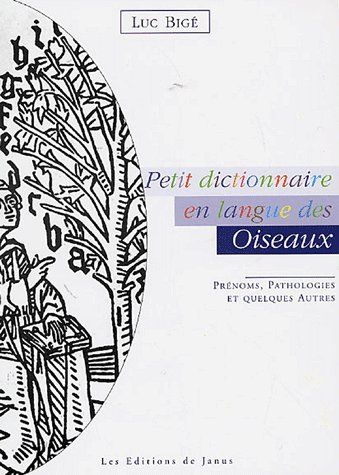 Petit dictionnaire en langue des oiseaux ; prénoms, pathologies et quelques autres