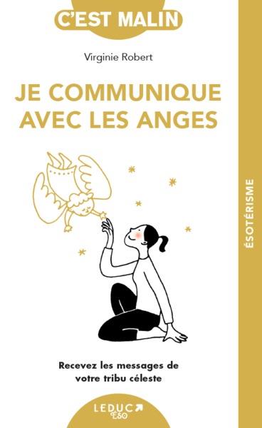 Je communique avec les anges : recevez les messages de votre tribu céleste