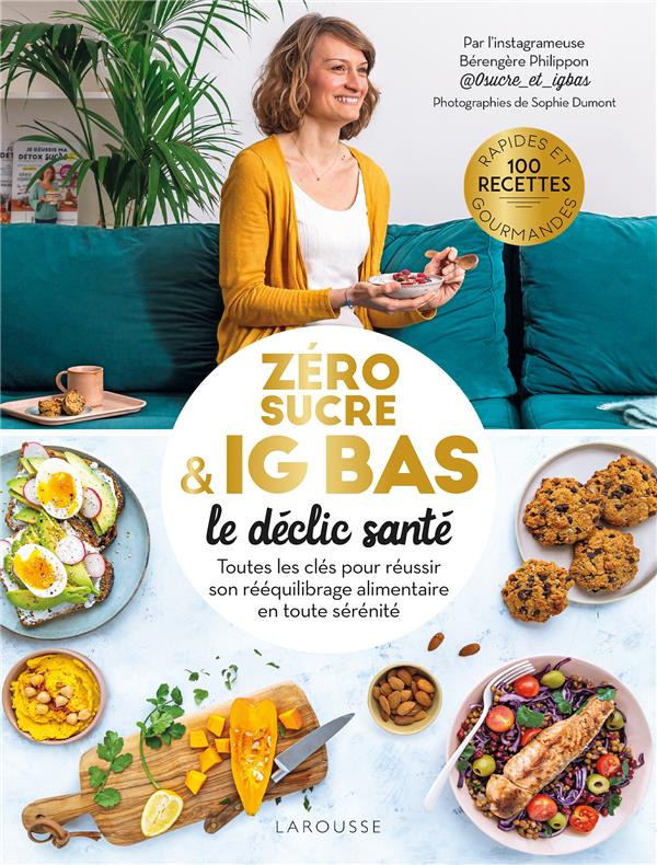Zéro sucre & IG bas, le déclic santé : toutes les clés pour réussir son rééquilibrage alimentaire en tout sécurité