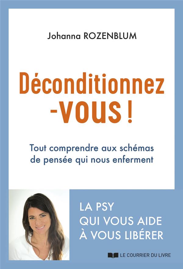 Déconditionnez-vous ! tout comprendre aux schémas de pensée qui nous enferment