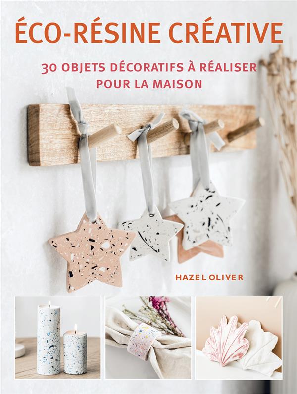 [9782299004518] éco-résine créative : 30 objets décoratifs à réaliser pour la maison