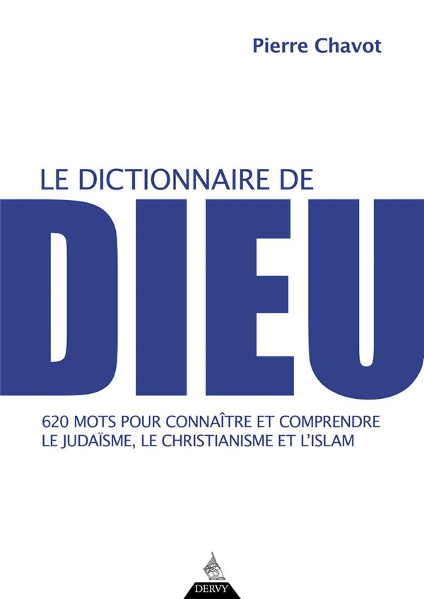 [9791024217604] Le dictionnaire de Dieu : 620 mots pour connaître et comprendre le judaïsme, le christianisme et l'islam