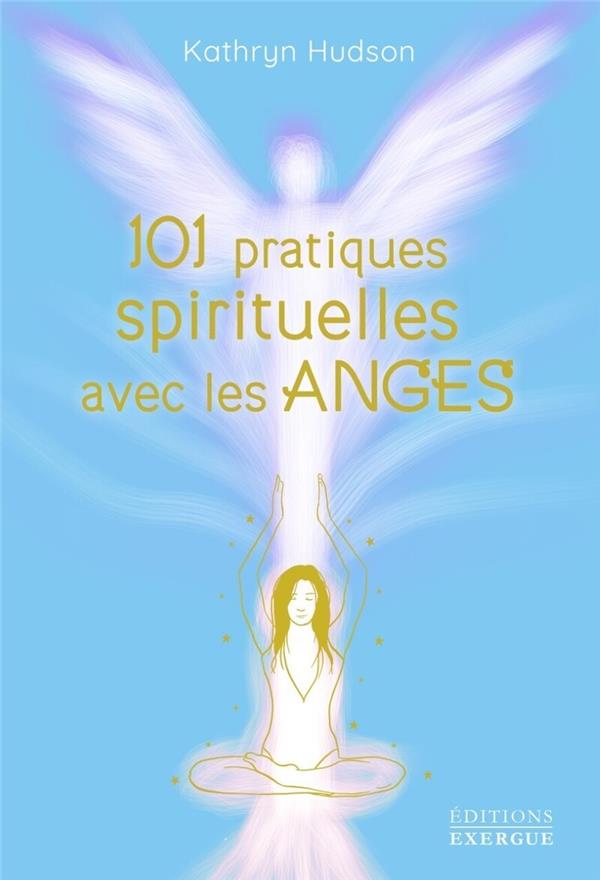 101 pratiques spirituelles avec les anges