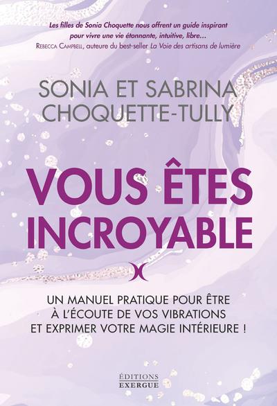 [9782361887063] Vous êtes incroyable : Un manuel pratique pour être à l'écoute de vos vibrations et expérimenter votre magie intérieure !