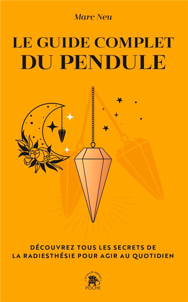 [9782017200222] Le guide complet du pendule : découvrez tous les secrets de la radiesthésie pour agir au quotidien