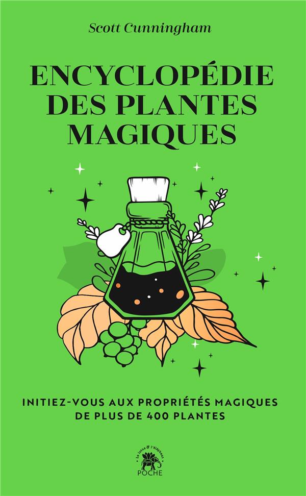 Encyclopédie des plantes magiques : initiez-vous aux propriétés magiques de plus de 400 plantes
