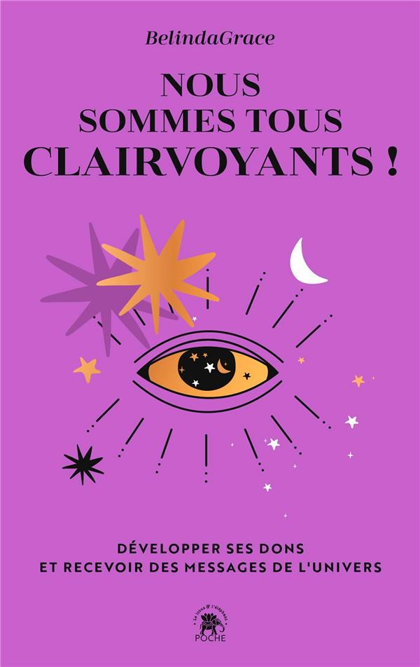 Nous sommes tous clairvoyants ! développer ses dons et recevoir des messages de l'Univers