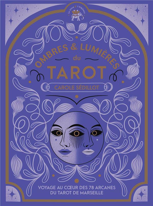 Ombre et lumière du tarot : voyage au coeur des 78 arcanes du tarot de Marseille