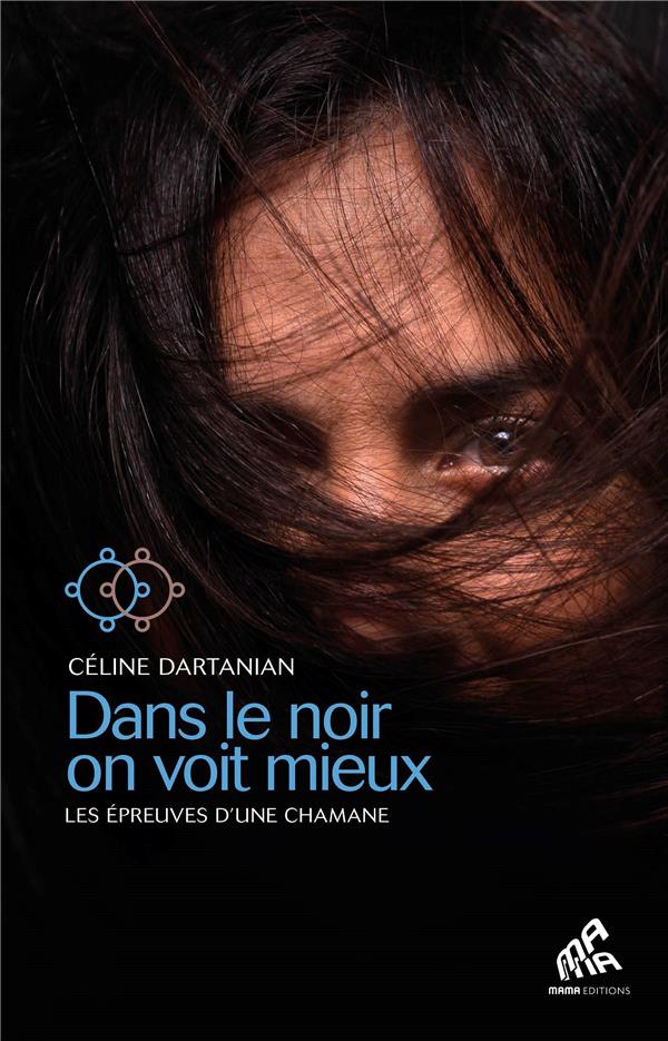 Dans le noir on voit mieux : les épreuves d'une chamane