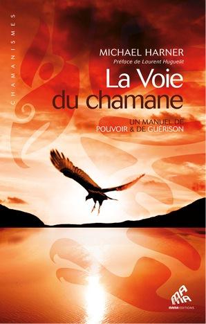 La voie du chamane ; un manuel de pouvoir et de guérison                     (préface Laurent Huguelit)