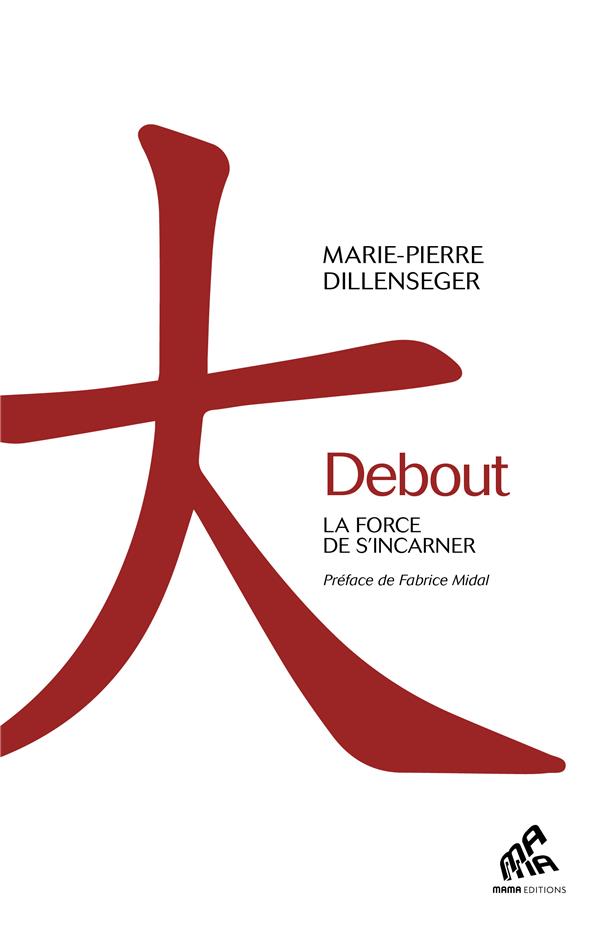 Debout ; la force de s'incarner                     (préface Fabrice Midal)