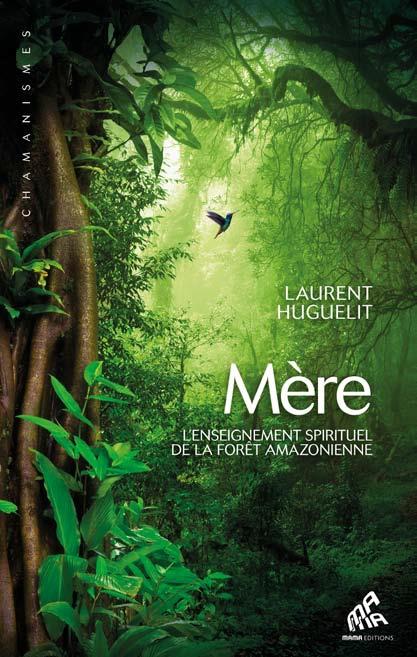 Mère ; l'enseignement spirituel de la forêt amazonienne                     (préface Matthieu Ricard)