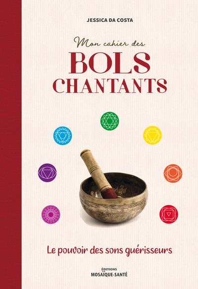 Mon cahier des bols chantants ; le pouvoir des sons guérisseurs