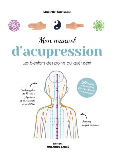 Mon manuel d'acupression : apaisez et soulagez avec vos mains
