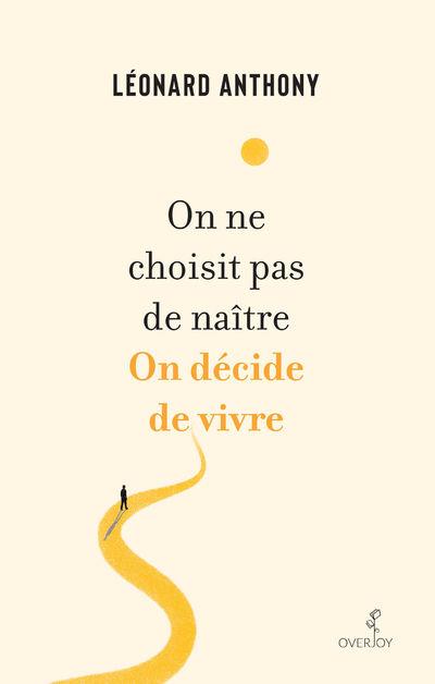 On ne choisit pas de naître. on décide de vivre.
