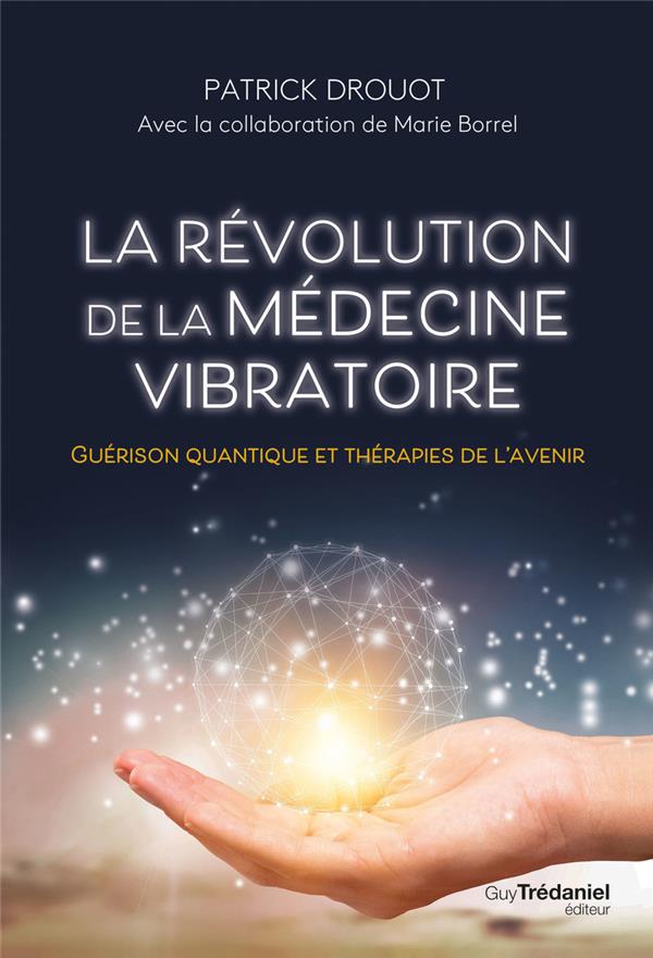 [9782813229434] La révolution de la médecine vibratoire : guérison quantique et thérapies de l'avenir
