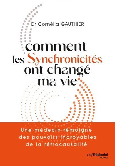 [9782813228659] Comment les synchronicités ont change ma vie : un médecin témoigne des pouvoirs incroyables de la rétrocausalité