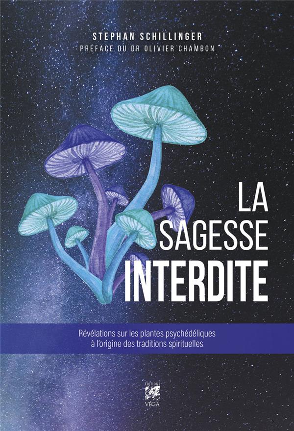 La sagesse interdite : révélations sur les plantes psychédéliques à l'origine des traditions spirituelles                     (préface Olivier Chambon)