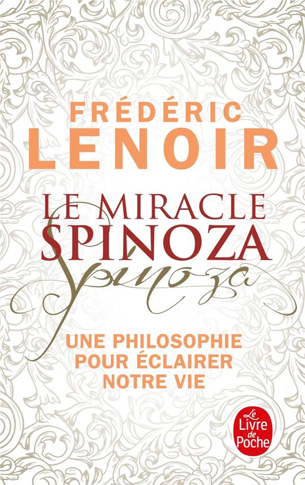 Le miracle Spinoza ; une philosophie pour éclairer notre vie