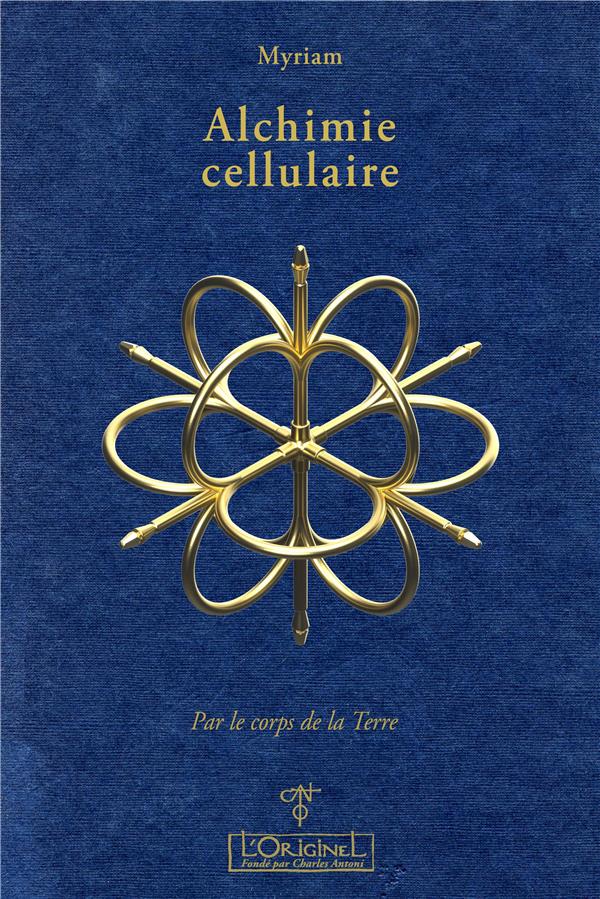 Alchimie cellulaire t.1 : par le corps de la Terre                     (préface Pierre-Jean Garel)