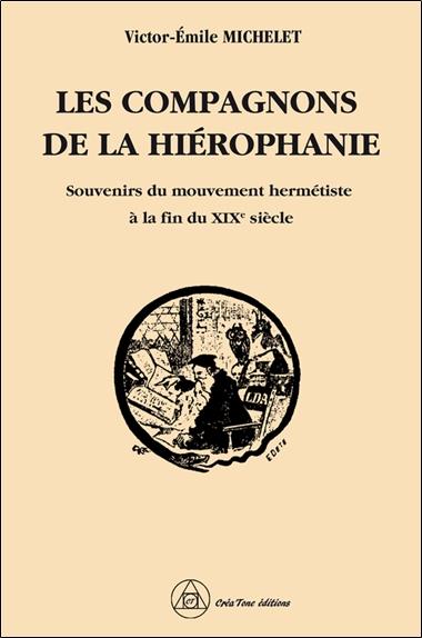 [9782492837180] Les compagnons de la hiérophanie : souvenirs du mouvement hermétiste à la fin du XIXe siècle