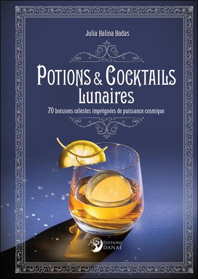 Potions et cocktails lunaires : 70 boissons c√©lestes impr√©gn√©es de puissance cosmique