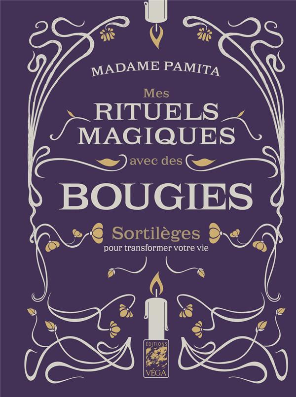 Mes rituels magiques avec des bougies : Sortilèges pour transformer votre vie