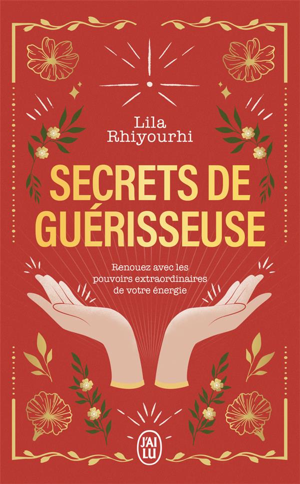 Secrets de guérisseuse : Renouez avec les pouvoirs extraordinaires de votre énergie