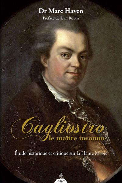 Cagliostro, le maitre inconnu : étude historique et critique sur la haute magie                     (préface de Jean Robin)