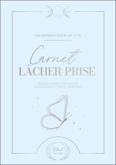 Carnet de lâcher-prise - Pour laisser vos soucis s'envoler en toute sérénité