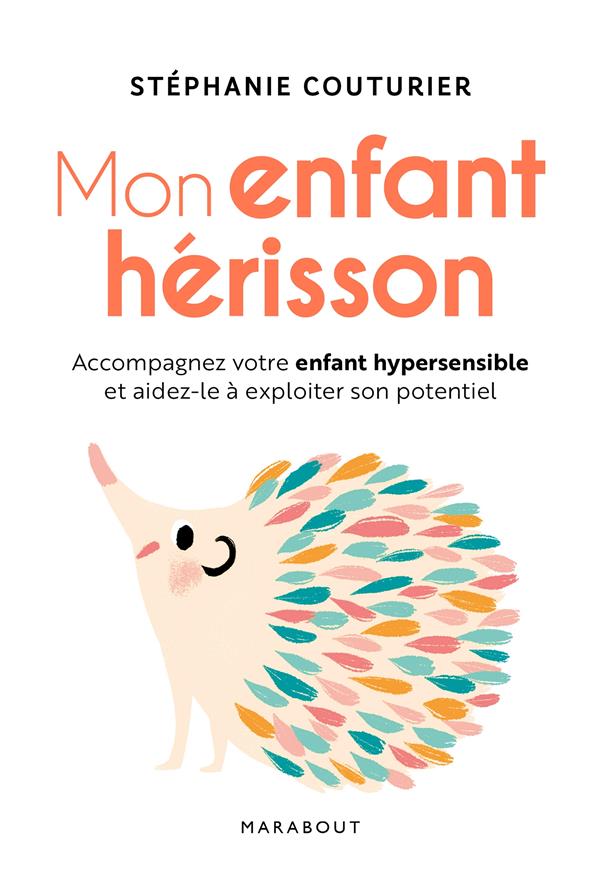 [9782501158176] [épuisé] Mon enfant hérisson ; accompagner votre enfant hypersensible et aidez-le à exploiter son potentiel