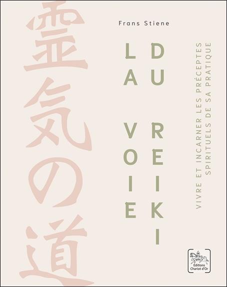 La voie du reiki : Vivre et incarner les préceptes spirituels de sa pratique