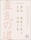 La voie du reiki : Vivre et incarner les préceptes spirituels de sa pratique