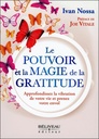 Le pouvoir et la magie de la gratitude : Transformez sa vie jour après jour dans la joie, l'amour et l'abondance