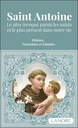 Saint Antoine : Le plus invoqué parmi les saints et le plus présent dans votre vie ; Prières, neuvaines et litanies