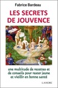 Les secrets de jouvence ; une multitude de recettes et de conseils pour rester jeune et vieillir en bonne santé