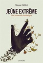 Le jeûne extrême : une traversée initiatique