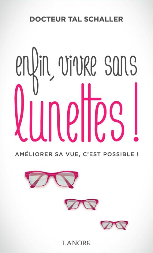 [épuisé] Enfin, vivre sans lunettes ! améliorer sa vue, c'est possible !