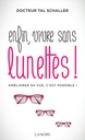 Enfin, vivre sans lunettes ! améliorer sa vue, c'est possible !