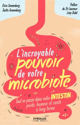 L'incroyable pouvoir de votre microbiote ; tout se passe dans votre intestin : poids, humeur et santé à long terme                     (préface Laurence Lévy-Dutel)