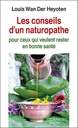 Les conseils d'un naturopathe ; pour ceux qui veulent rester en bonne santé