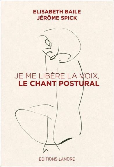 Je me libère la voix, le chant postural                     (préface Nicolas Bounine)