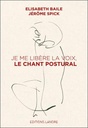 Je me libère la voix, le chant postural                     (préface Nicolas Bounine)
